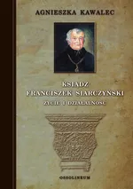 Ksiądz Franciszek Siarczyński Życie i działalność - Agnieszka Kawalec