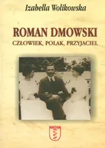 Roman Dmowski. Człowiek, Polak, Przyjaciel - Outlet - Izabella Wolikowska