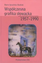 Współczesna grafika słowacka 1957-1990 - Outlet - Marta Ipczyńska-Budziak