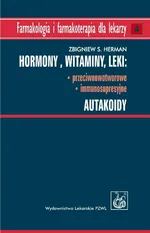 Hormony Witaminy Leki przeciwnowotworowe immunosupresyjne Autakoidy - Herman Zbigniew S.
