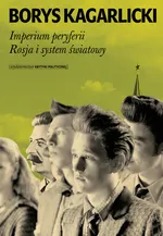 Imperium peryferii Rosja i system światowy - Outlet - Borys Kagarlicki