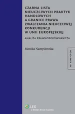 Czarna lista nieuczciwych praktyk handlowych a granice prawa zwalczania nieuczciwej konkurencji w Unii Europejskiej - Monika Namysłowska