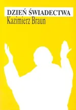 Dzień świadectwa - Kazimierz Braun