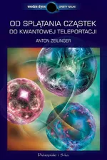 Od splątania cząstek do kwantowej teleportacji - Outlet - Anton Zeilinger