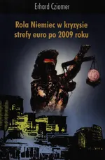Rola Niemiec w kryzysie strefy euro po 2009 roku - Erhard Cziomer