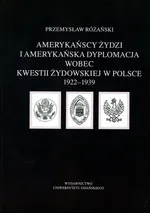 Amerykańscy Żydzi i amerykańska dyplomacja wobec kwestii żydowskiej w Polsce 1922 - 1939 - Outlet - Przemysław Różański