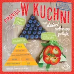 Piramida w kuchni czyli dzieci zdrowo gotują - Joanna Gorzelińska
