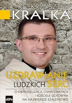 Uzdrawianie ludzkich serc - Krzysztof Kralka