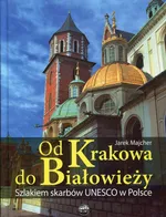 Od Krakowa do Białowieży Szlakiem skarbów Unesco - Outlet - Jarek Majcher