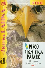 Pisco Significa Pajaro - Dolores Soler-Espiauba