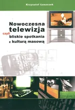 Nowoczesna telewizja czyli bliskie spotkania z kulturą masową - Krzysztof Łuszczek
