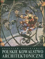 Polskie kowalstwo architektoniczne - Outlet - Bogusław Kopydłowski