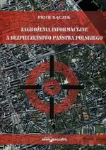 Zagrożenie informacyjne a bezpieczeństwo państwa polskiego - Piotr Bączek