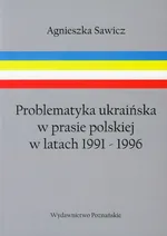 Problematyka ukraińska w prasie polskiej w latach 1991-1996 - Outlet - Agnieszka Sawicz