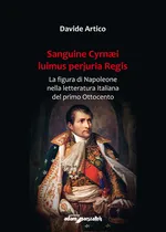 Sanguine Cyrnaei luimus perjuria Regis La figura di Napoleone nella letteratura italiana del primo - Davide Artico
