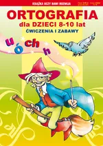 Ortografia dla dzieci 8-10 lat Ćwiczenia i zabawy - Beata Guzowska