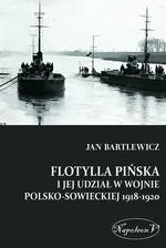 Flotylla Pińska i jej udział w wojnie polsko - sowieckiej 1918-1920 - Jan Bartlewicz