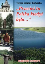 Przecież tu Polska kiedyś była... - Teresa Siedlar-Kołyszko