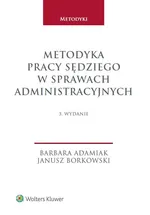 Metodyka pracy sędziego w sprawach administracyjnych - Barbara Adamiak