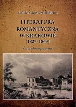 Literatura romantyczna w Krakowie (1827-1863) - Edyta Gracz-Chmura