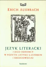 Język literacki i jego odbiorcy w późnym antyku łacińskim i średniowieczu - Erich Auerbach