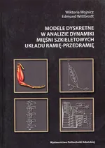 Modele dyskretne w analizie dynamiki mięśni szkieletowych układu ramię-przedramię - Outlet - Edmund Wittbrodt