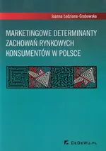 Marketingowe determinanty zachowań rynkowych konsumentów w Polsce - Joanna Łodziana-Grabowska