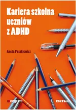 Kariera szkolna uczniów z ADHD - Aneta Paszkiewicz