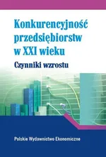 Konkurencyjność przedsiębiorstw w XXI w.