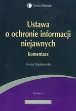 Ustawa o ochronie informacji niejawnych komentarz - Iwona Stankowska