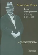 Raporty i korespondencja z Moskwy 1927-1932 - Stanisław Patek