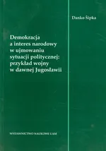 Demokracja a interes narodowy w ujmowaniu sytuacji politycznej: przykład wojny w dawnej Jugosławii - Danko Sipka