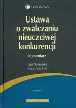 Ustawa o zwalczaniu nieuczciwej konkurencji Komentarz - Ewa Nowińska