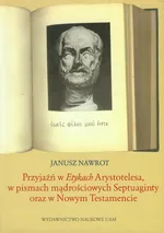 Przyjaźń w Etykach Arystotelesa w pismach mądrościowych Septuaginty oraz w Nowym Testamencie - Janusz Nawrot