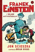 Franek Einstein i silnik antymaterialny - Jon Scieszka