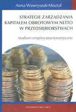 Strategie zarządzania kapitałem obrotowym netto w przedsiębiorstwach - Outlet - Anna Wawryszuk-Misztal
