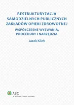 Restrukturyzacja samodzielnych publicznych zakładów opieki zdrowotnej - Jacek Klich
