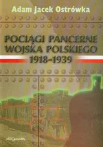 Pociągi pancerne Wojska Polskiego 1918-1939 - Ostrówka Adam Jacek