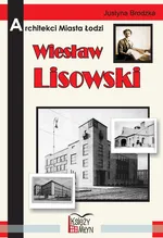 Architekci miasta Łodzi  Wiesław Lisowski - Justyna Brodzka