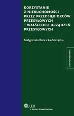 Korzystanie z nieruchomości przez przedsiębiorców przesyłowych właścicieli urządzeń przesyłowych - Małgorzata Balwicka-Szczyrba