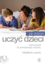 Jak dobrze uczyć dzieci - Madeline Levine