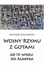 Wojny Rzymu z Gotami od III wieku do Alaryka - Outlet - Michael Kulikowski