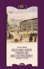 Galicyjskie miasta i miasteczka oraz ich mieszkańcy w latach 1772-1848 - Outlet - Łukasz Jewuła