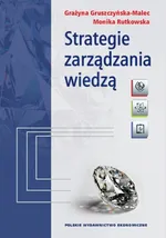 Strategie zarządzania wiedzą - Grażyna Gruszczyńska-Malec