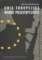 Unia Europejska wobec przestępczości - Artur Gruszczak