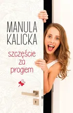 Szczęście za progiem - Manula Kalicka