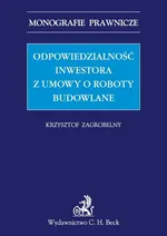 Odpowiedzialność inwestora z umowy o roboty budowlane - Krzysztof Zagrobelny