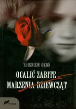 Ocalić zabite marzenia dziewcząt - Outlet - Zbigniew Okoń