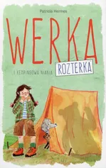 Werka Rozterka i kempingowa niania - Patricia Hermes