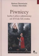 Piwniccy herbu Lubicz odmieniony od XVI do XX wieku - Bartosz Drzewiecki